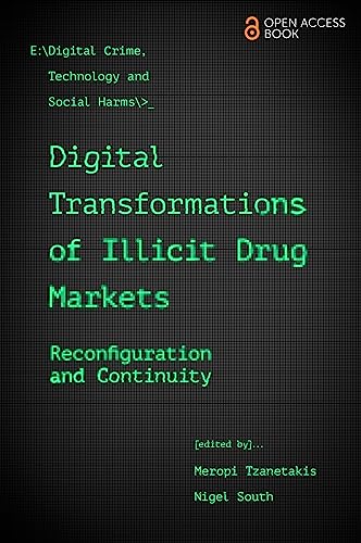 Digital Transformations of Illicit Drug Markets: Reconfiguration and Continuity (Emerald Studies In Digital Crime, Technology and Social Harms) (English Edition)