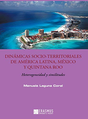 Dinámicas socio-territoriales de América Latina, México y Quintana Roo: Heterogeneidad y similitudes (Emprender el presente) (Spanish Edition)