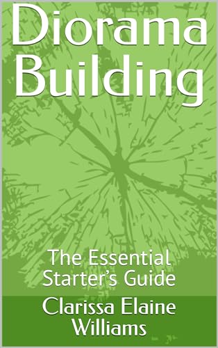 Diorama Building: The Essential Starter’s Guide (English Edition)