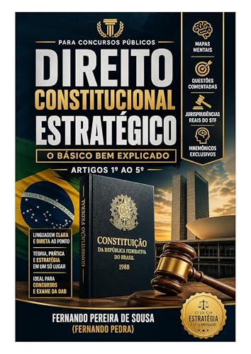 DIREITO CONSTITUCIONAL ESTRATÉGICO: O BÁSICO BEM EXPLICADO. ART 1º AO 5º DA CF