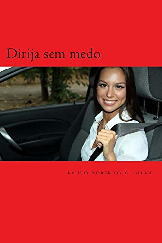 Dirija sem medo: dicas passo a passo para dirigir - silva, paulo ...
