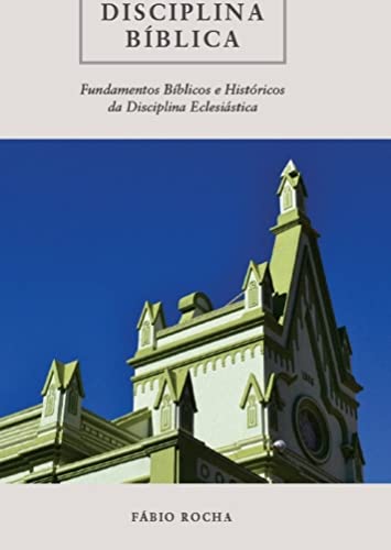 Disciplina Bíblica: Fundamentos bíblicos e históricos da disciplina Eclesiástica