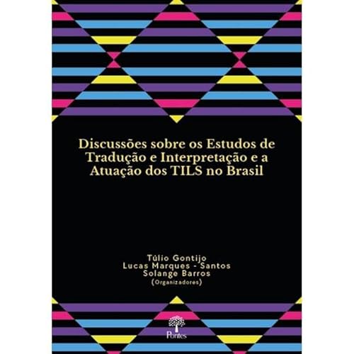 DISCUSSÕES SOBRE OS ESTUDOS DE TRADUÇÃO E INTERPRETAÇÃO E A ATUAÇÃO DOS TILS NO BRASIL