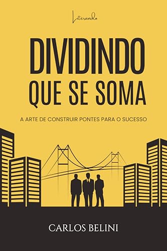 Dividindo que se soma : A arte de construir pontes para o sucesso