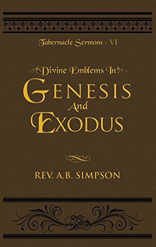 Divine Emblems in Genesis And Exodus: Tabernacle Sermons VI (English Edition)