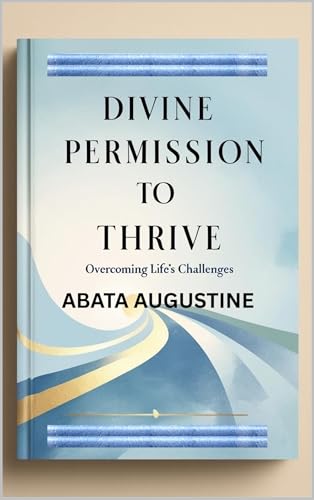 Divine Permission to Thrive: Overcoming Life’s Challenges (English Edition)