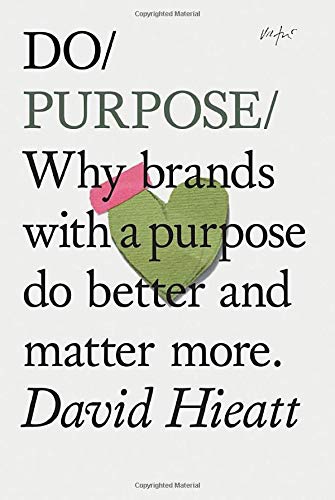 Do Purpose: Why brands with a purpose do better and matter more. (Mindfulness Books, Empowering Books, Self Help Books)