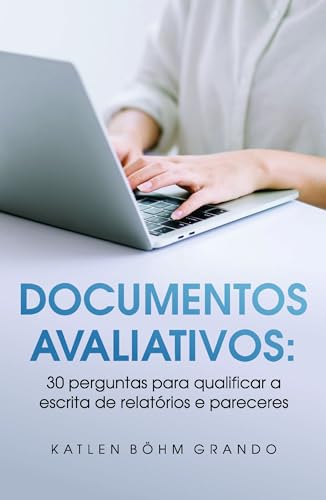 Documentos Avaliativos: 30 Perguntas Para Qualificar a Escrita de Relatórios e Pareceres