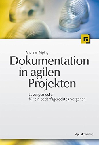 Dokumentation in agilen Projekten: Lösungsmuster für ein bedarfsgerechtes Vorgehen (German Edition)