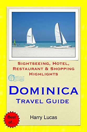 Dominica, Caribbean Travel Guide: Sightseeing, Hotel, Restaurant & Shopping Highlights (English Edition)