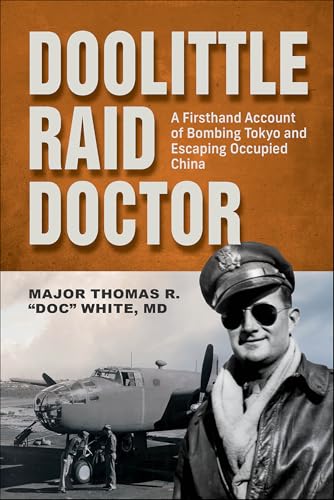 Doolittle Raid Doctor: A Firsthand Account of Bombing Tokyo and Escaping Occupied China (English Edition)