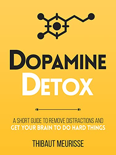 Dopamine Detox : A Short Guide to Remove Distractions and Get Your Brain to Do Hard Things (Productivity Series Book 1) (English Edition)