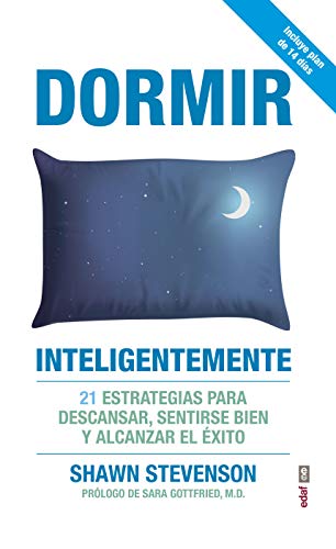 Dormir inteligentemente. 21 estrategias para descansar, sentirse bien y alcanzar el éxito (Psicología y Autoayuda) (Spanish Edition)