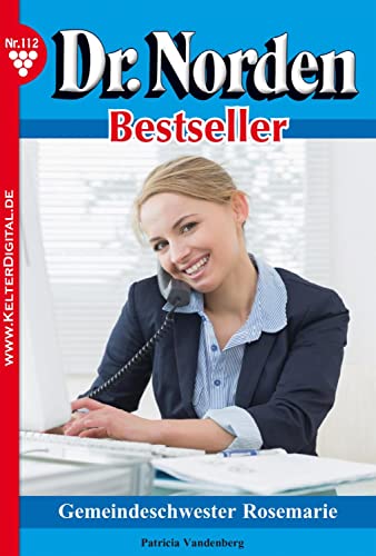 Dr. Norden Bestseller 112 – Arztroman: Gemeindeschwester Rosemarie (German Edition)
