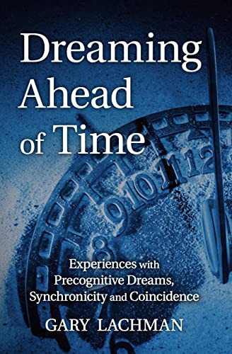 Dreaming Ahead of Time: Experiences with Precognitive Dreams, Synchronicity and Coincidence (English Edition)