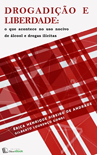 Drogadição e liberdade: O que acontece no uso nocivo de álcool e drogas ilícitas