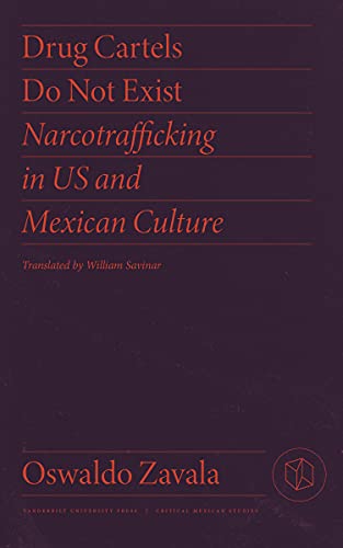 Drug Cartels Do Not Exist: Narcotrafficking in US and Mexican Culture (Critical Mexican Studies) (English Edition)