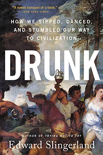 Drunk: How We Sipped, Danced, and Stumbled Our Way to Civilization (English Edition)