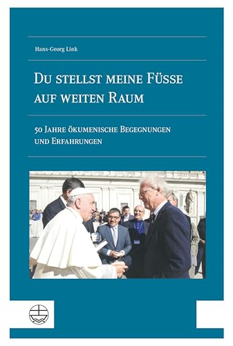 »Du stellst meine Füße auf weiten Raum«: 50 Jahre ökumenische Begegnungen und Erfahrungen (German Edition)