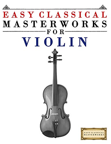 Easy Classical Masterworks for Violin: Music of Bach, Beethoven, Brahms, Handel, Haydn, Mozart, Schubert, Tchaikovsky, Vivaldi and Wagner (English Edition)