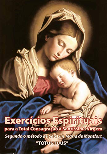 eBook Exercícios Espirituais para a Total Consagração à Santíssima Virgem: 30 dias de preparação para a Consagração à Nossa Senhora