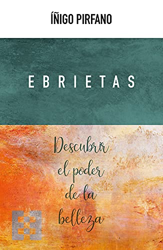 Ebrietas: Descubrir el poder de la belleza (Nuevo Ensayo nº 54) (Spanish Edition)