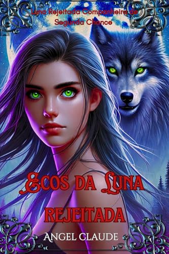 Ecos da Luna Rejeitada: Luna Rejeitada Companheira de Segunda Chance