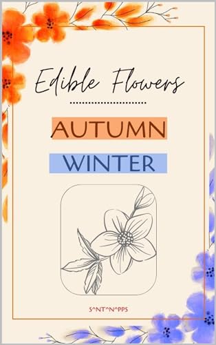 Edible Flowers in Autumn-Winter: Reference guide to the main species (Flores Comestibles) (English Edition)