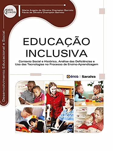 Educação inclusiva: Contexto social e histórico, análise das deficiências e uso das tecnologias no processo de ensino-aprendizagem