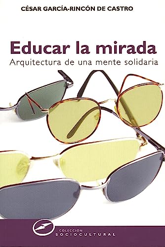 Educar la mirada: Arquitectura de una mente solidaria (Sociocultural nº 57) (Spanish Edition)