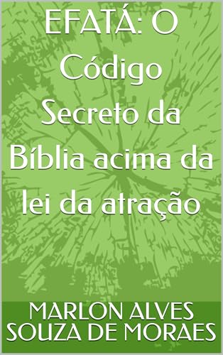 EFATÁ: O Código Secreto da Bíblia acima da lei da atração