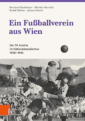 Ein Fußballverein aus Wien: Der FK Austria im Nationalsozialismus 1938-1945 (German Edition)