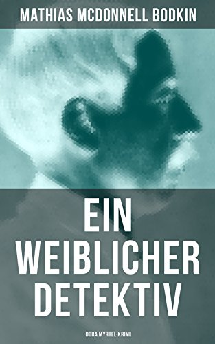 Ein weiblicher Detektiv: Dora Myrtel-Krimi (German Edition)