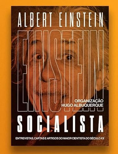 Einstein Socialista: entrevistas, manifestos e artigos do maior cientista do século XX