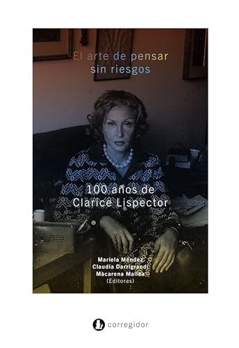 El arte de pensar sin riesgos: 100 años de Clarice Lispector (Spanish Edition)