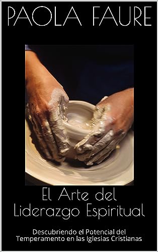 El Arte del Liderazgo Espiritual: Descubriendo el Potencial del Temperamento en las Iglesias Cristianas (No es con mi fuerza nº 10) (Spanish Edition)