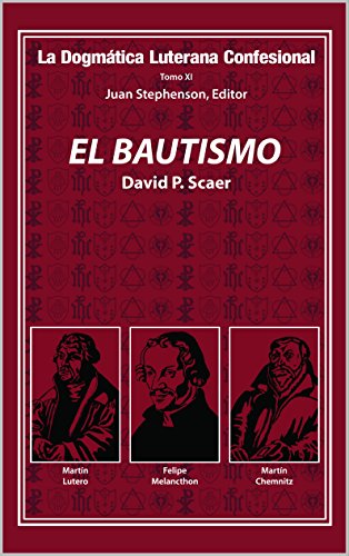 El Bautismo (La Dogmática Luterana Confesional nº 11) (Spanish Edition)