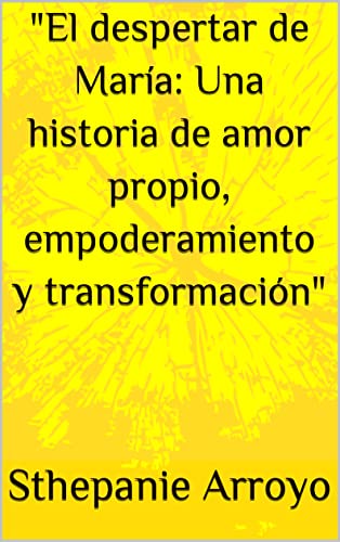 "El despertar de María: Una historia de amor propio, empoderamiento y transformación" (Spanish Edition)