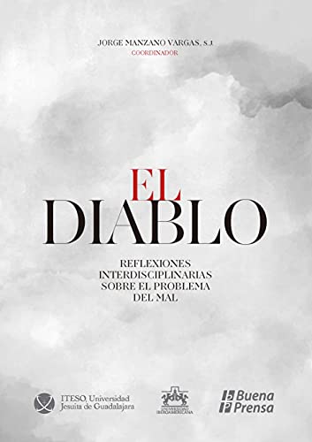 El diablo. Reflexiones interdisciplinarias sobre el problema del mal (Spanish Edition)