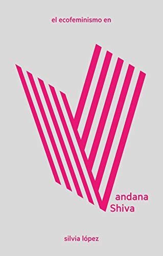 El ecofeminismo en Vandana Shiva (LAS Imprescindibles nº 4) (Spanish Edition)