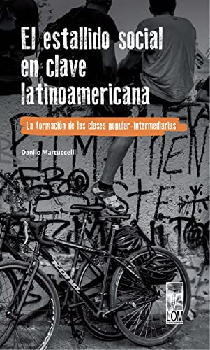 El estallido social en clave latinoamericana: La formación de las clases popular-intermediarias (Spanish Edition)