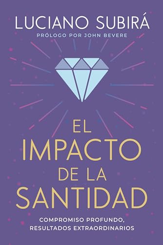El impacto de la santidad: Compromiso profundo, resultados extraordinarios (Spanish Edition)