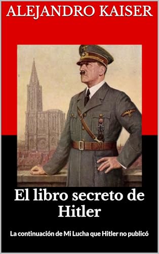 El libro secreto de Hitler: La continuación de Mi Lucha que Hitler no publicó (Spanish Edition)