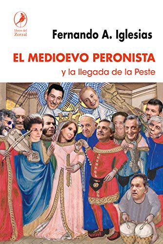 El Medioevo peronista: y la llegada de la peste (Spanish Edition)