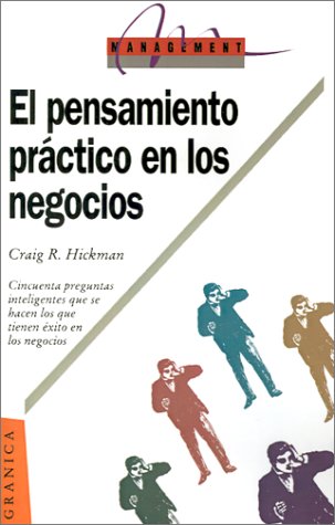 El Pensamiento Practico en los Negocios: 50 Preguntas Inteligentes Que Se Hacen los Que Tienen Exito en los Negocios = Practical Business Genius