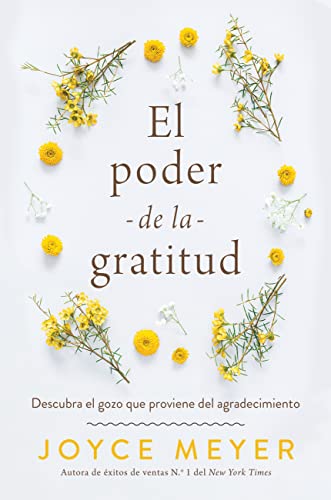 El poder de la gratitud: Descubra el gozo que proviene del agradecimiento (Spanish Edition)