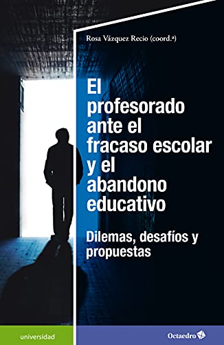 El profesorado ante el fracaso escolar y el abandono educativo: Dilemas, desafíos y propuestas (Universidad) (Spanish Edition)