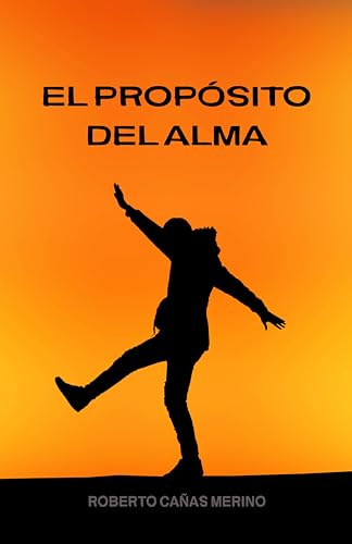 El Propósito del Alma: Un libro de autoconocimiento (Spanish Edition)