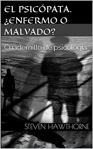El psicópata. ¿Enfermo o malvado?: Cuadernillo de psicología. (Spanish Edition)