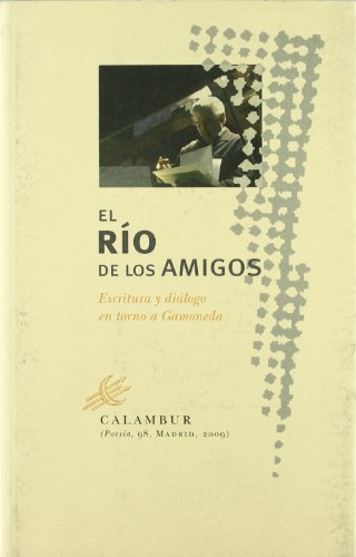 El río de los amigos: Escritura y diálogo en torno a Gamoneda
